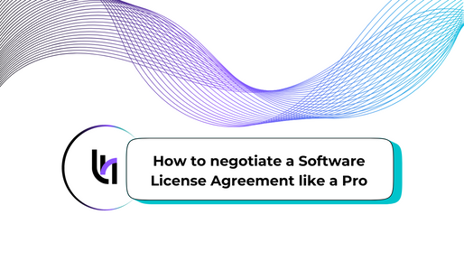 How to negotiate a Software License Agreement like a Pro