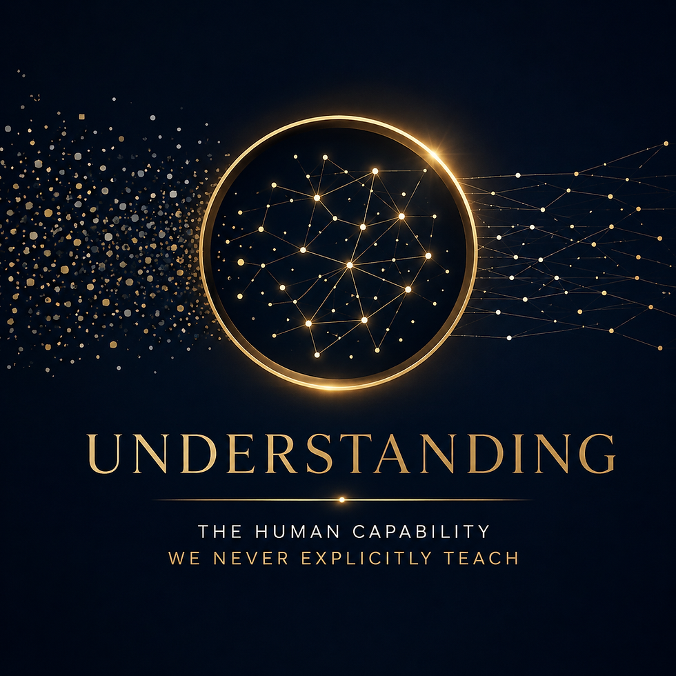 UNDERSTANDING: The Human Capability We Never Explicitly Teach