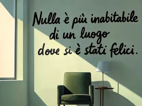 Frase di Pavese sulla vita: "Nulla è più inabitabile di un luogo dove si è stati felici." - Frasi sui muri