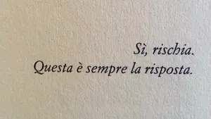 "Sì, rischia. Questa è sempre la risposta" - Frasi in esergo