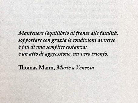 "Mantenere l'equilibrio di fronte alle fatalità" da "Morte a Venezia" di T. Mann - Frasi in esergo