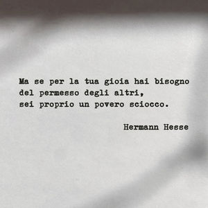 "Ma se per la tua gioia hai bisogno del permesso degli altri..." di Hermann Hesse - Frasi con la macchina per scrivere