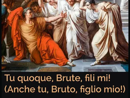 Frase di Giulio Cesare a Bruto: "Anche tu, Bruto, figlio mio!"