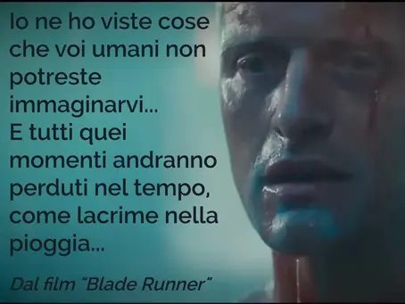Frase Blade Runner "Ho visto cose che voi umani..."