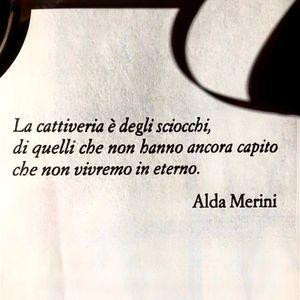 Frase di Alda Merini: "La cattiveria è degli sciocchi" - Frasi in esergo