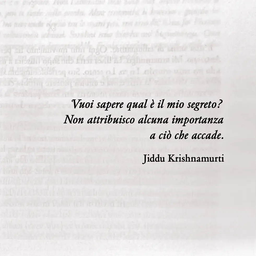 Frase di Jiddu Krishnamurti: "Vuoi sapere qual è il mio segreto? Non attribuisco alcuna importanza a ciò che accade."