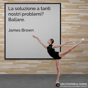 Frase di James Brown sul ballare