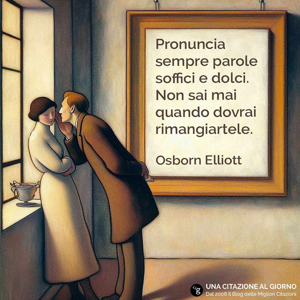 Frase di Osborn Elliott sulle parole: "Pronuncia sempre parole soffici e dolci. Non sai mai quando dovrai rimangiartele."