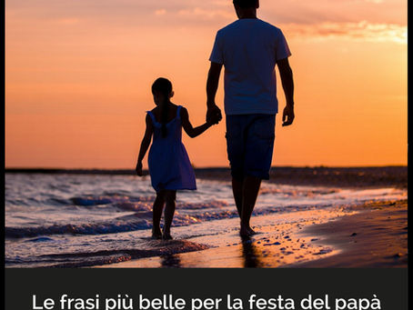 Le più belle frasi di auguri per la festa del papà