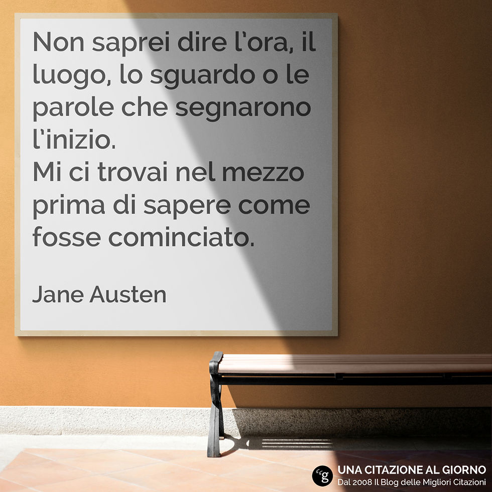 Non saprei dire l'ora, il luogo, lo sguardo o le parole che segnarono l'inizio... Quadro con una frase sulla passione Jane Austen al libro Orgoglio e Pregiudizio.