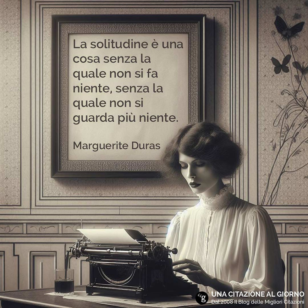 Frase del giorno di Marguerite Duras sulla solitudine: “La solitudine è una cosa senza la quale non si fa niente, senza la quale non si guarda più niente.”