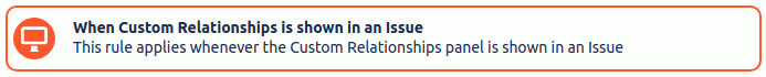 Create a rule for when custom relationships is shown in an issue