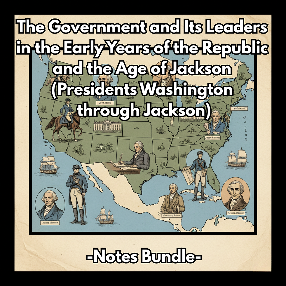 US History: Notes Bundle The Government and Its Leaders in the Early Years