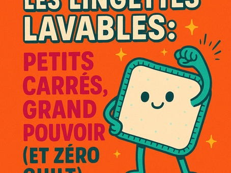💦 Les Lingettes Lavables : Petits Carrés, Grand Pouvoir (et Zéro Guilt) 🌱♻️