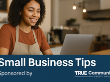 Small Business Tips – Sponsored by TRUE Community Credit Union-Smart Moves for Small Business Owners