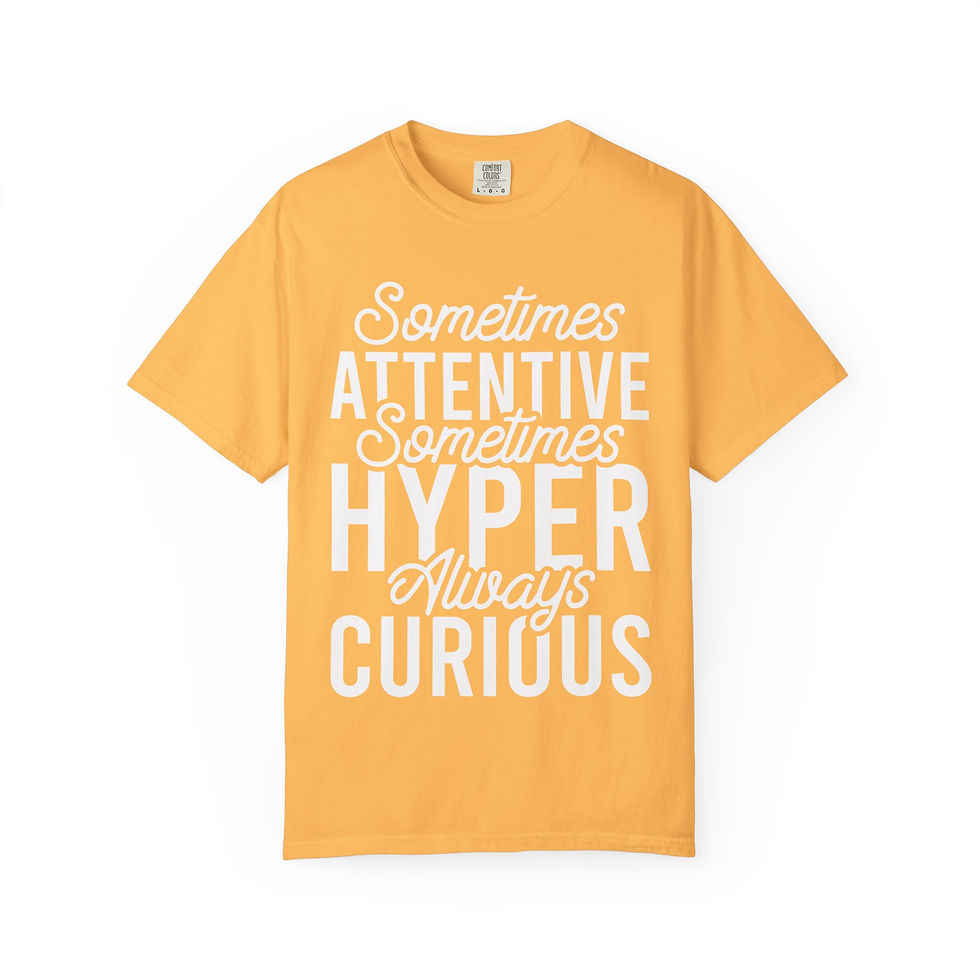 Thumbnail: Sometimes Attentive Sometimes Hyper Always Curious T-Shirt
