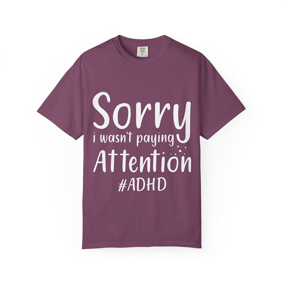 Thumbnail: ADHD Graphic T-Shirt — "Sorry I Wasn't Paying Attention" Casual Tee