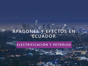 “ELECTRIFICACIÓN Y PETRÓLEO: APAGONES Y EFECTOS EN ECUADOR”.