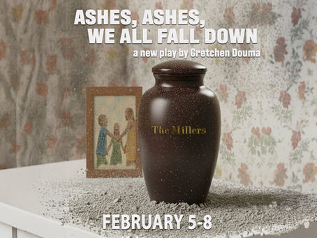 Ashes, Ashes, We All Fall Down Feb. 5-8 presented by AsIf Theatre