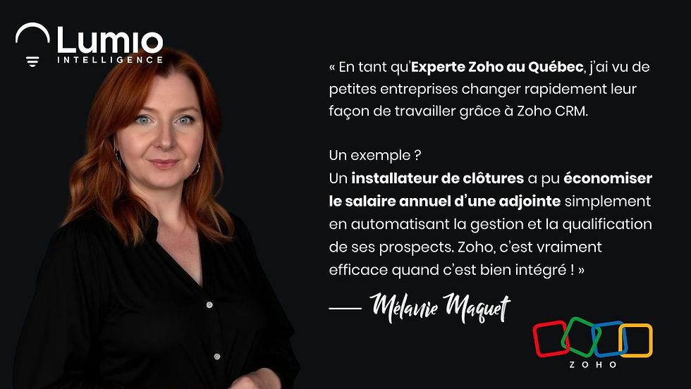 « Mélanie Maquet, experte Zoho au Québec, partage comment Zoho CRM aide concrètement les petites entreprises. Exemple : un installateur de clôtures ayant économisé un salaire annuel grâce à l'automatisation. »