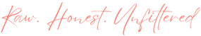 "Raw, Honest, unfiltered" script Text
