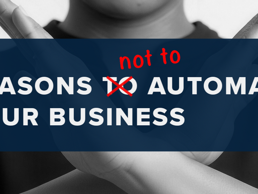 5 Reasons Not to Automate Your Business and Give Yourself the Time You Never Thought You Could Have