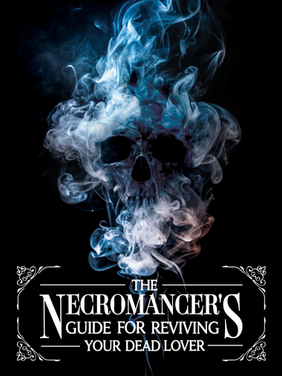 The Necromancer's Guide for Reviving Your Dead Lover