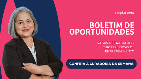 Boletim CH | Oportunidades da Semana: 4ª Edição Julho