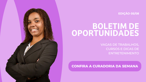 Boletim CH | Oportunidades da Semana: 1ª Edição Agosto Lilás
