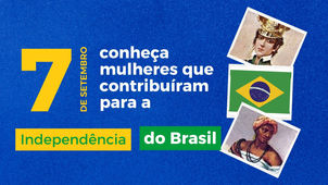 7 de setembro: conheça mulheres que contribuíram para a Independência do Brasil