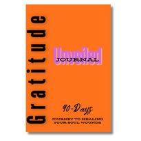 Gratitude Unveiled Journal: A 90-day journey to heal your soul's wounds