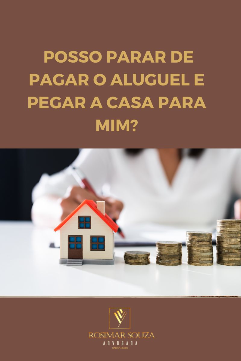 POSSO PARAR DE PAGAR ALUGUEL E PEGAR A CASA ?