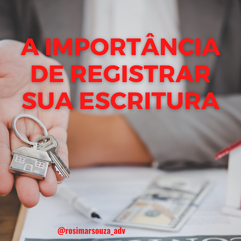 A IMPORTÂNCIA DE REGISTRAR A ESCRITURA