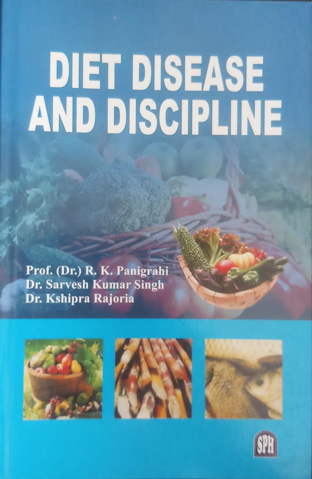 Diet Disease & Discipline(E)By Prof.(Dr.) R.K.P., Dr. Sarvesh K. S., Dr. Kshipra