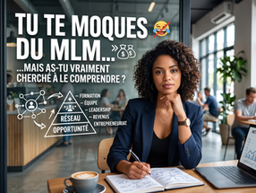 Tu te moques du MLM mais as-tu vraiment cherché à le comprendre ?
