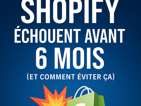 🧨 Pourquoi 90 % des boutiques Shopify échouent avant 6 mois (et comment éviter ça)