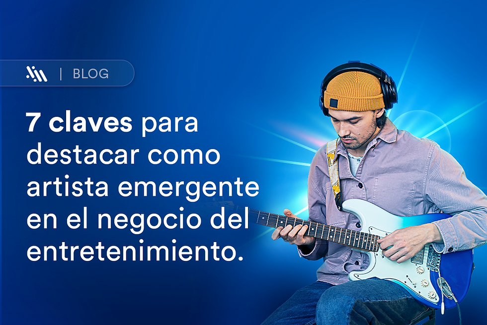 7 claves para destacar como artista emergente en el negocio del entretenimiento