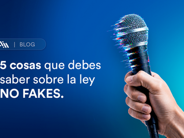 5 cosas que debes saber sobre la Ley NO FAKES.