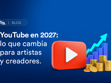 YouTube en 2027: lo que cambia para artistas y creadores