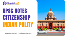 Indian Polity (Citizenship): A Comprehensive Guide for UPSC Preparation Introduction