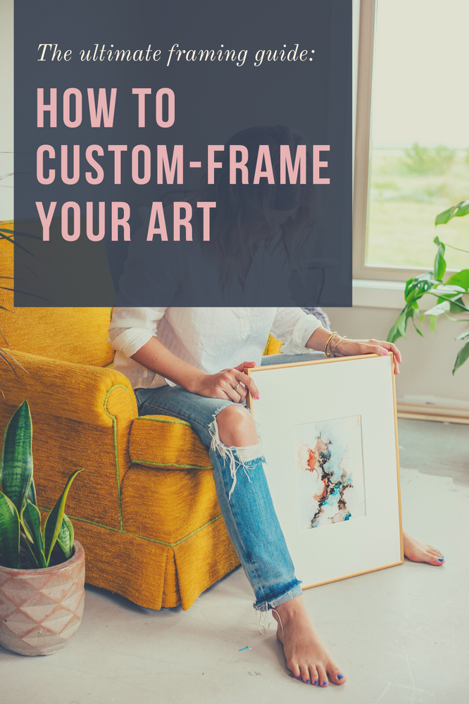 The ultimate framing guide How to customframe your art