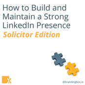 How to Build and Maintain a Strong LinkedIn Presence - Solicitor Edition