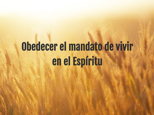 Obedecer el mandato de vivir en el EspÃritu