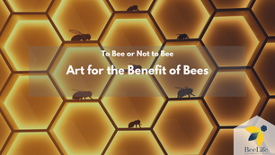 Art for the Benefit of Bees