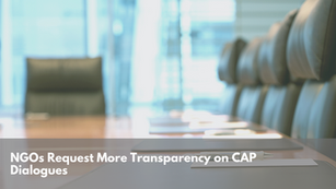 NGOs Request Transparency on CAP Dialogues