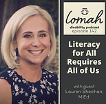 Headshot of Lauren Sheehan on a brown background. LOMAH disability podcast logo with text that reads, "Literacy for all requires all of us" episode title.