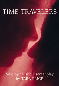 TIME TRAVELERS
An original short screenplay by TARA PRICE