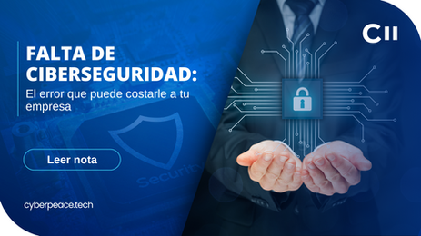 Falta de ciberseguridad: el error que puede costarle a tu empresa