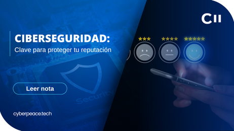 Ciberseguridad: Clave para proteger tu reputación