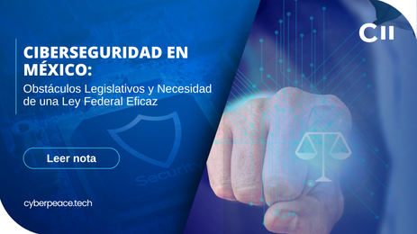 Ciberseguridad en México: Obstáculos Legislativos y Necesidad de una Ley Federal Eficaz